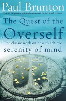 The Quest of the Overself: The classic work on how to achieve serenity of mind