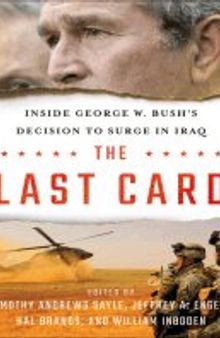 The Last Card: Inside George W. Bush's Decision to Surge in Iraq