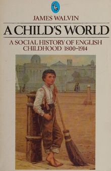 A Child's World: A Social History of English Childhood 1800–1914