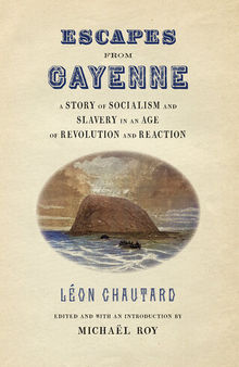 Escapes from Cayenne: A Story of Socialism and Slavery in an Age of Revolution and Reaction
