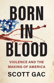 Born in Blood: Violence and the Making of America