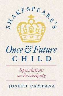 Shakespeare's Once and Future Child: Speculations on Sovereignty