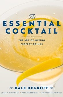 The essential cocktail: The art of mixing perfect drinks