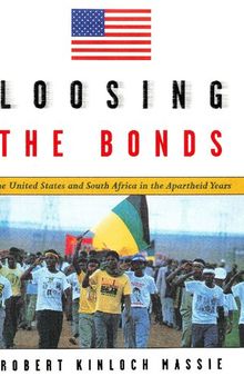 Loosing the Bonds: The United States and South Africa in the Apartheid Years