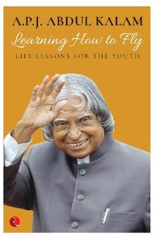 Learning How To Fly: Life Lessons For The Youth [Sep 10, 2016] Kalam, Abdul A. P. J.