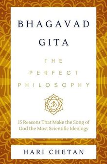 Bhagavad Gita - The Perfect Philosophy: 15 Reasons That Make the Song of God the Most Scientific Ideology (The Bhagavad Gita Series)