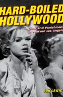 Hard-Boiled Hollywood: Crime and Punishment in Postwar Los Angeles