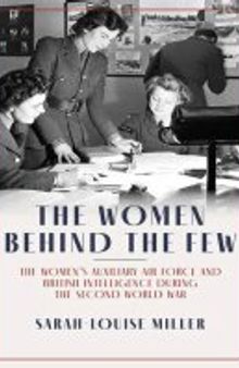The Women Behind the Few: The Women's Auxiliary Air Force and British Intelligence during the Second World War