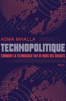 Technopolitique - Comment la technologie fait de nous des soldats