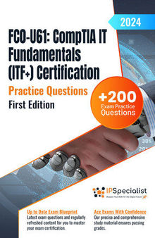 FC0-U61: CompTIA IT Fundamentals (ITF+) Certification +200 Exam Practice Questions with Detailed Explanations