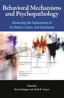 Behavioral Mechanisms and Psychopathology: Advancing the Explanation of Its Nature, Cause, and Treatment