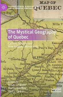 The mystical geography of Quebec: Catholic schisms and new religious movements