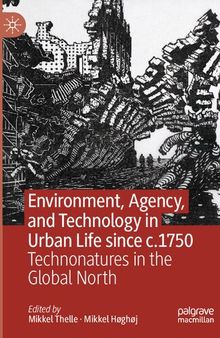 Environment, Agency, and Technology in Urban Life since c.1750: Technonatures in the Global North
