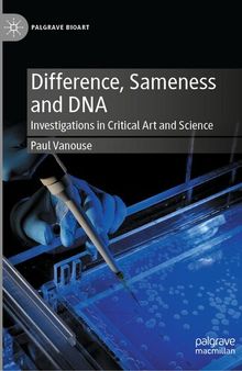 Difference, Sameness and DNA: Investigations in Critical Art and Science