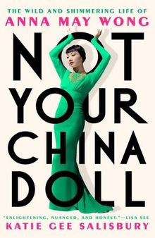 Not Your China Doll: The Wild and Shimmering Life of Anna May Wong