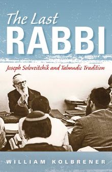 The Last Rabbi: Joseph Soloveitchik and Talmudic Tradition
