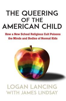 The Queering of the American Child_ How a New School Religious Cult Poisons the Minds and Bodies of Normal Kids
