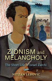 Zionism and Melancholy: The Short Life of Israel Zarchi