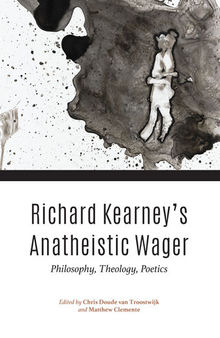Richard Kearney's Anatheistic Wager: Philosophy, Theology, Poetics
