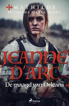 Jeanne d'Arc. De maagd van Orleans