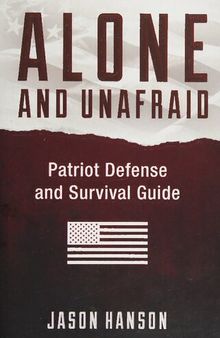 Alone and Unafraid: Patriot Defense and Survival Guide