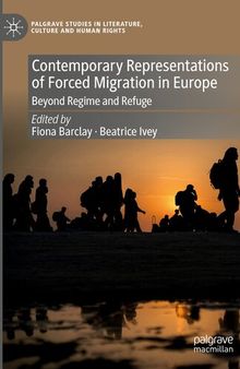 Contemporary Representations of Forced Migration in Europe: Beyond Regime and Refuge
