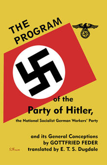 The Program of the Party of Hitler: The National Socialist German Workers' Party and Its General Conceptions