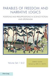 Parables of Freedom and Narrative Logics: Positions and Presuppositions in Science Fiction and Utopianism, Volume Set: 1 & 2
