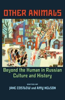 Other Animals: Beyond the Human in Russian Culture and History