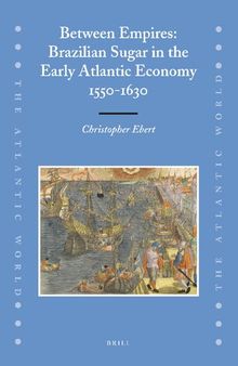Between Empires: Brazilian Sugar in the Early Atlantic Economy, 1550-1630