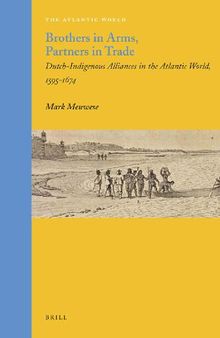 Brothers in Arms, Partners in Trade: Dutch-Indigenous Alliances in the Atlantic World, 1595-1674