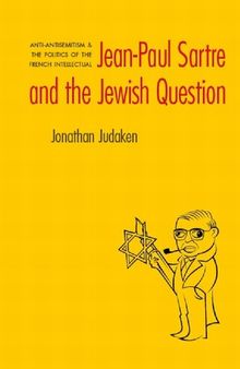 Jean-Paul Sartre and the Jewish Question: Anti-antisemitism and the Politics of the French Intellectual