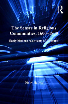 The Senses in Religious Communities, 1600-1800: Early Modern ‘Convents of Pleasure’