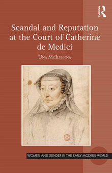 Scandal and Reputation at the Court of Catherine de Medici