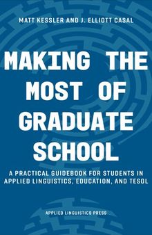 Making the Most of Graduate School: A Practical Guidebook for Students in Applied Linguistics, Education, and TESOL