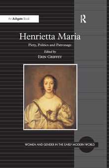 Henrietta Maria: Piety, Politics and Patronage