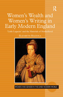 Women's Wealth and Women's Writing in Early Modern England: 'little Legacies' and the Materials of Motherhood