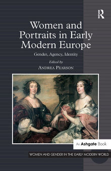 Women and Portraits in Early Modern Europe: Gender, Agency, Identity