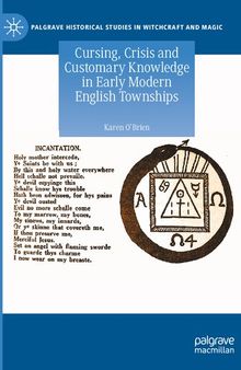 Cursing, Crisis and Customary Knowledge in Early Modern English Townships (Palgrave Historical Studies in Witchcraft and Magic)