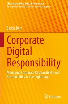 Corporate Digital Responsibility: Managing Corporate Responsibility and Sustainability in the Digital Age (CSR, Sustainability, Ethics & Governance)