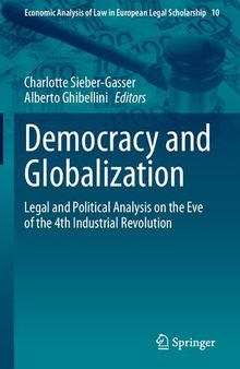 Democracy and Globalization: Legal and Political Analysis on the Eve of the 4th Industrial Revolution (Economic Analysis of Law in European Legal Scholarship, 10)