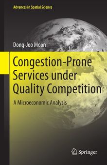 Congestion-Prone Services under Quality Competition: A Microeconomic Analysis (Advances in Spatial Science)