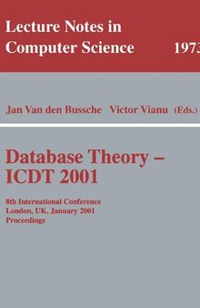 Database Theory - ICDT 2001: 8th International Conference London, UK, January 4-6, 2001 Proceedings (Lecture Notes in Computer Science, 1973)