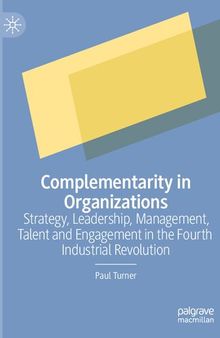 Complementarity in Organizations: Strategy, Leadership, Management, Talent and Engagement in the Fourth Industrial Revolution