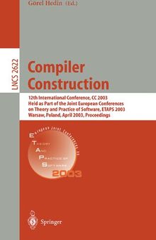 Compiler Construction: 12th International Conference, CC 2003, Held as Part of the Joint European Conferences on Theory and Practice of Software, ETAPS 2003, Warsaw, Poland, April 7-11, 2003, Proceedings