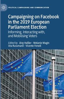 Campaigning on Facebook in the 2019 European Parliament Election: Informing, Interacting with, and Mobilising Voters (Political Campaigning and Communication)
