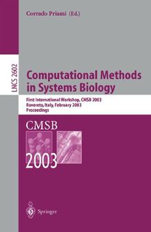 Computational Methods in Systems Biology: First International Workshop, CMSB 2003, Roverto, Italy, February 24–26, 2003 (Lecture Notes in Computer Science, 2602)