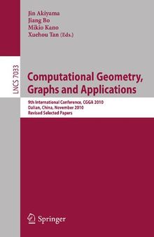 Computational Geometry, Graphs and Applications: International Conference,CGGA 2010, Dalian, China, November 3-6, 2010, Revised, Selected Papers (Lecture Notes in Computer Science, 7033)