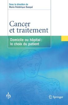 Cancer et traitement: Domicile ou hôpital: le choix du patient (Psycho-Oncologie) (French Edition)