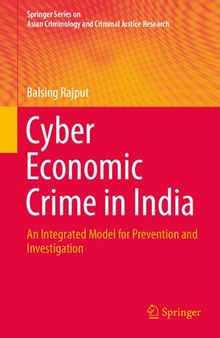 Cyber Economic Crime in India: An Integrated Model for Prevention and Investigation (Springer Series on Asian Criminology and Criminal Justice Research)